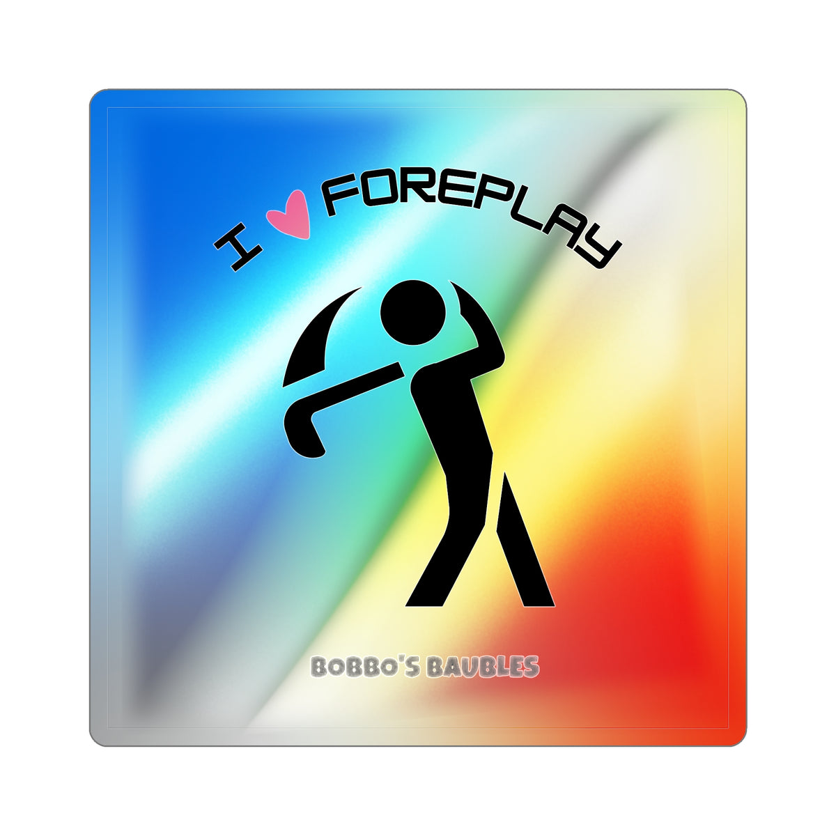 "I Love Foreplay" Golf Sticker - Holographic