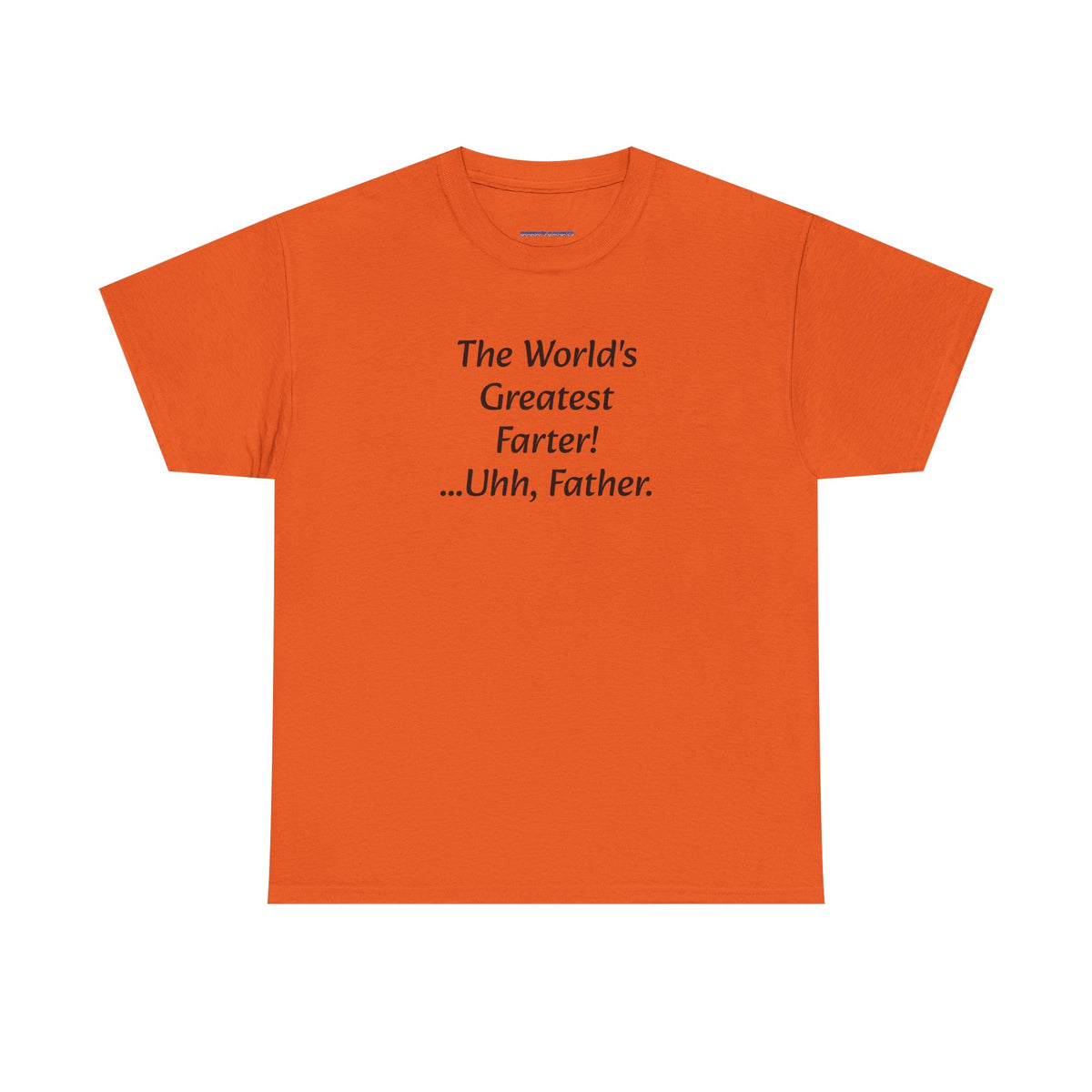 Funny Father's Day T-Shirt - "The World's Greatest Farter! ...Uhh, Father."