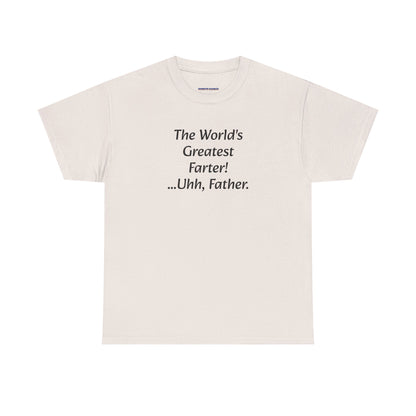 Funny Father's Day T-Shirt - "The World's Greatest Farter! ...Uhh, Father."