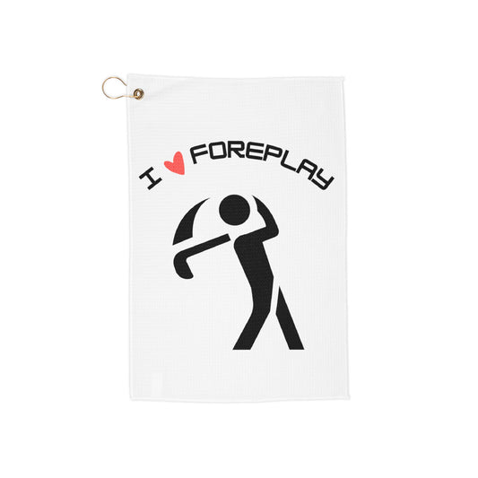 Golf Towel - "I Love Foreplay"