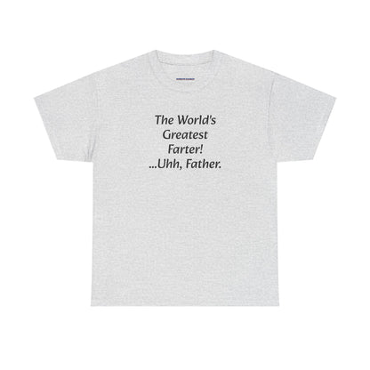 Funny Father's Day T-Shirt - "The World's Greatest Farter! ...Uhh, Father."