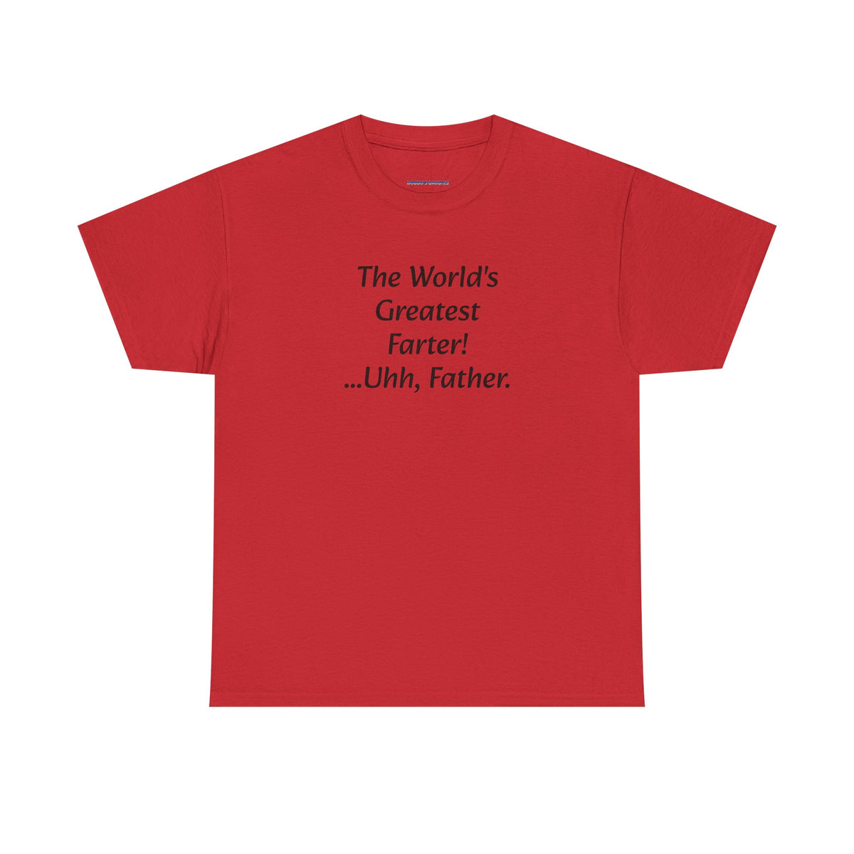 Funny Father's Day T-Shirt - "The World's Greatest Farter! ...Uhh, Father."