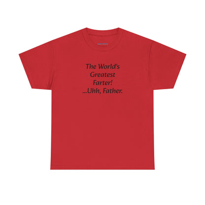 Funny Father's Day T-Shirt - "The World's Greatest Farter! ...Uhh, Father."