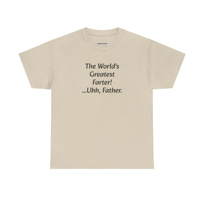 Funny Father's Day T-Shirt - "The World's Greatest Farter! ...Uhh, Father."