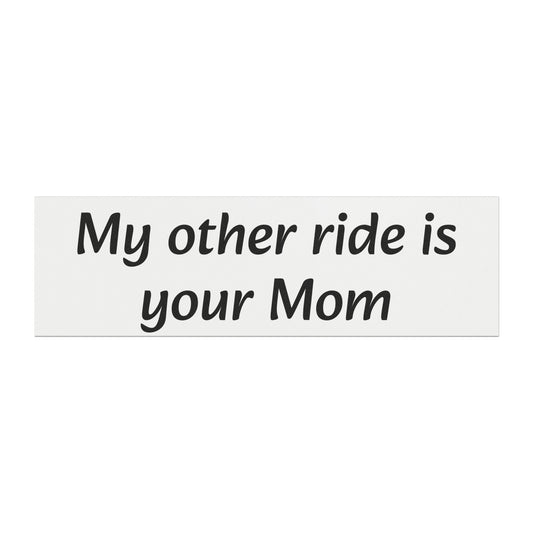 "My Other Ride Is Your Mom" Car Magnet