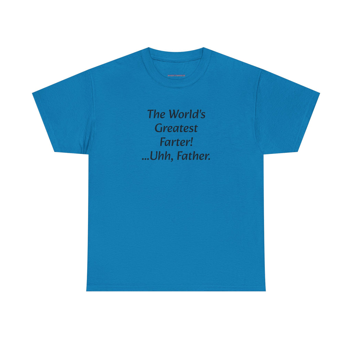 Funny Father's Day T-Shirt - "The World's Greatest Farter! ...Uhh, Father."