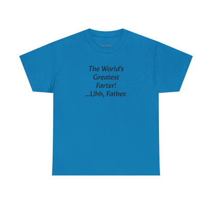 Funny Father's Day T-Shirt - "The World's Greatest Farter! ...Uhh, Father."