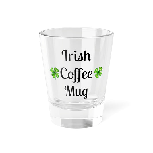Shot Glass - 'Irish Coffee Mug' 1.5oz