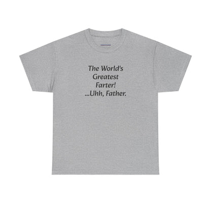 Funny Father's Day T-Shirt - "The World's Greatest Farter! ...Uhh, Father."