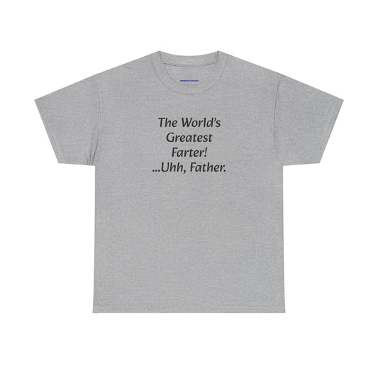 Funny Father's Day T-Shirt - "The World's Greatest Farter! ...Uhh, Father."