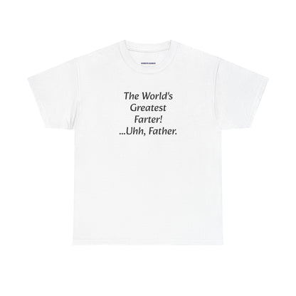 Funny Father's Day T-Shirt - "The World's Greatest Farter! ...Uhh, Father."