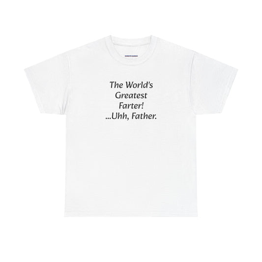 Funny Father's Day T-Shirt - "The World's Greatest Farter! ...Uhh, Father."